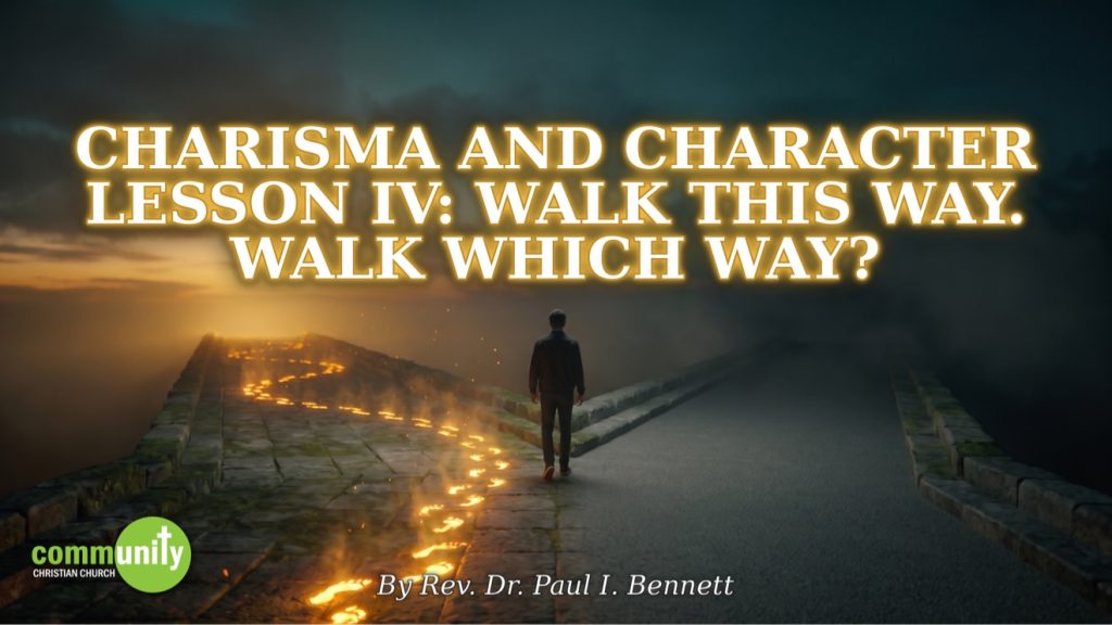 Charisma and Character Lesson 4: Walk This Way. Walk Which Way?